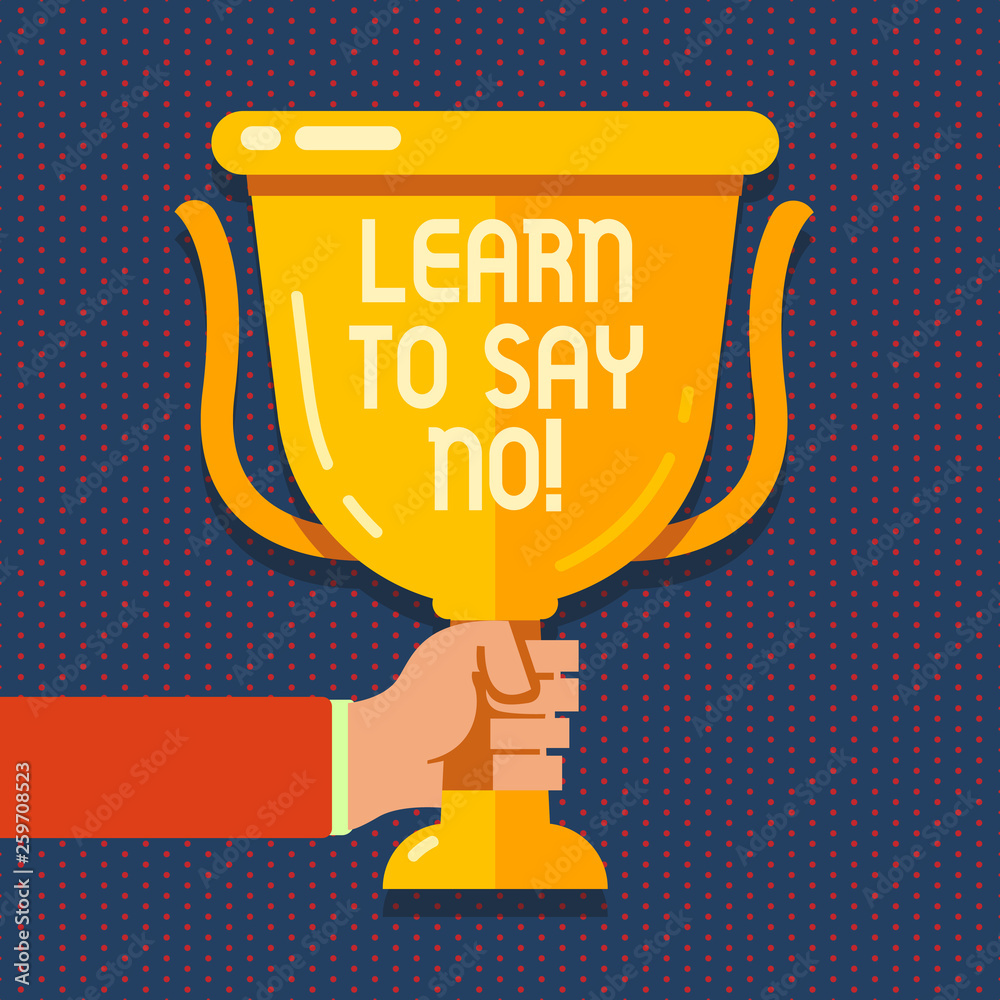 Handwriting text Learn To Say No. Conceptual photo It means that you need to decline or refuse few things Hand Holding Blank Golden Championship Winners Cup Trophy with Reflection Handwriting text Learn To Say No. Conceptual photo It means that you need to decline or refuse few things Hand Holding Blank Golden Championship Winners Cup Trophy with Reflection