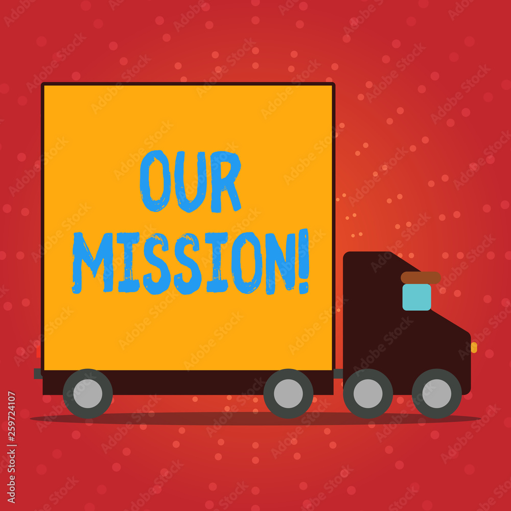 Writing note showing Our Mission. Business concept for serves as clear guide for choosing current and future goals Lorry Truck with Covered Back Container to Transport Goods