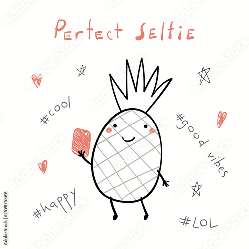 Hand drawn vector illustration of a cute funny pineapple with a smart phone, taking selfie, with text Perfect selfie. Isolated objects on white background. Line drawing. Design concept for kids print.