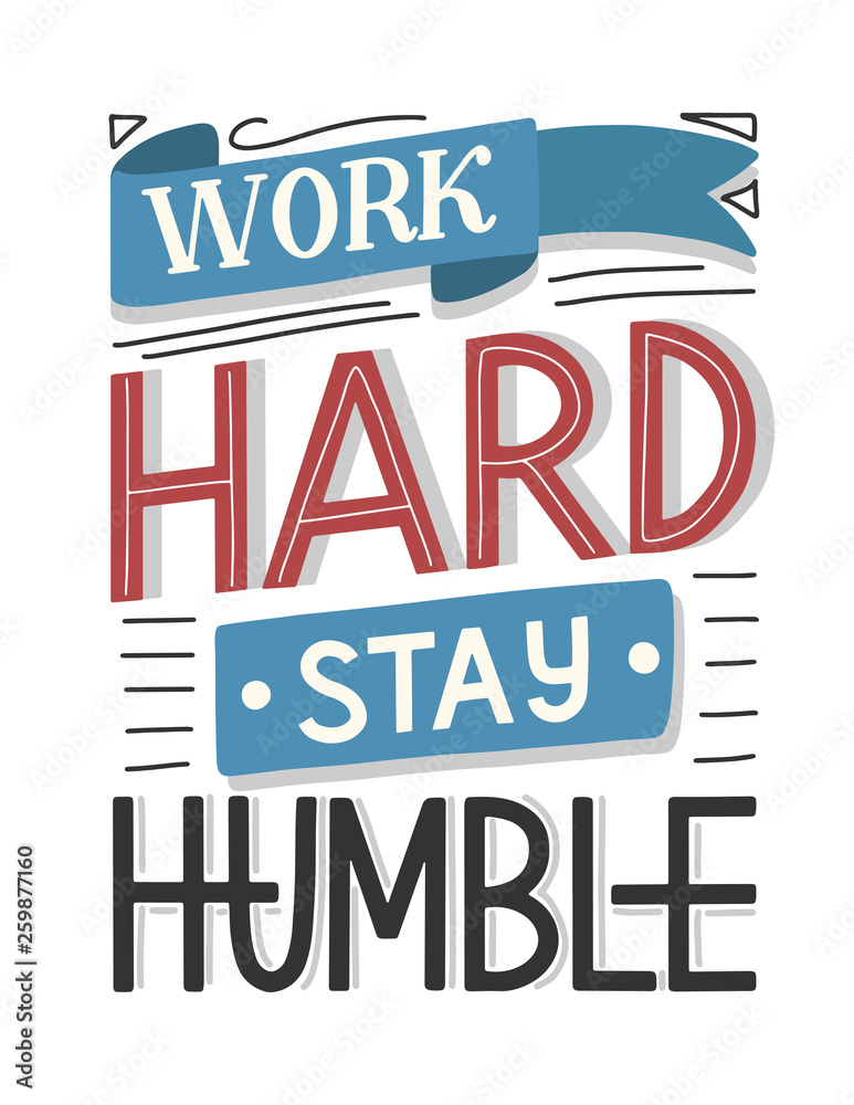 Motivational typography poster Work Hard Stay Humble. Hand sketched lettering inspirational quote isolated on white. Vector eps 10 Motivational typography poster Work Hard Stay Humble. Hand sketched lettering inspirational quote isolated on white. Vector eps 10
