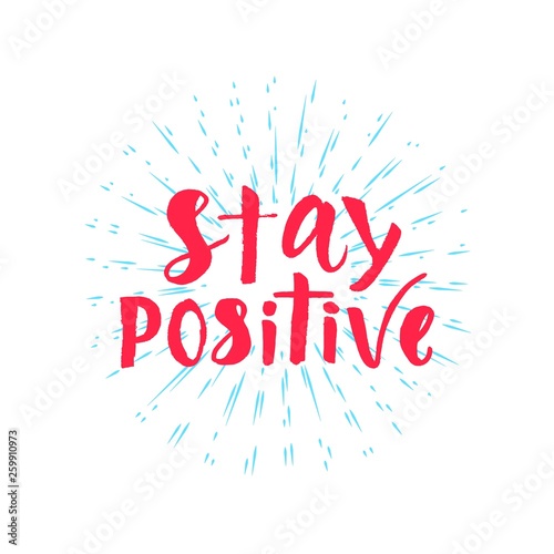 Stay positive quote hand brush calligraphy lettering. Vector