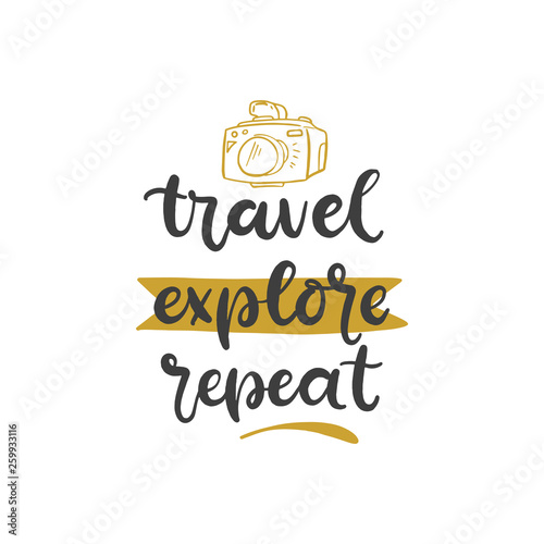 Lettering with phrase Travel explore repeat. Vector illustration.