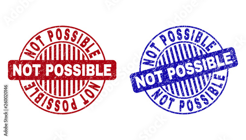 Grunge NOT POSSIBLE round stamp seals isolated on a white background. Round seals with grunge texture in red and blue colors. Vector rubber overlay of NOT POSSIBLE tag inside circle form with stripes.
