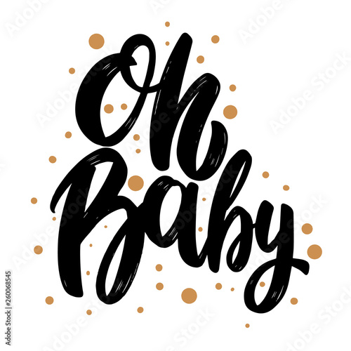 Oh baby. Lettering motivation phrase for poster, card, banner, sign.