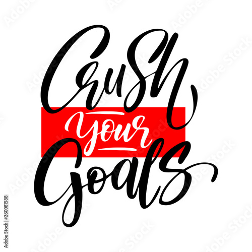 Hand drawn lettering of a phrase Crush your goals. 