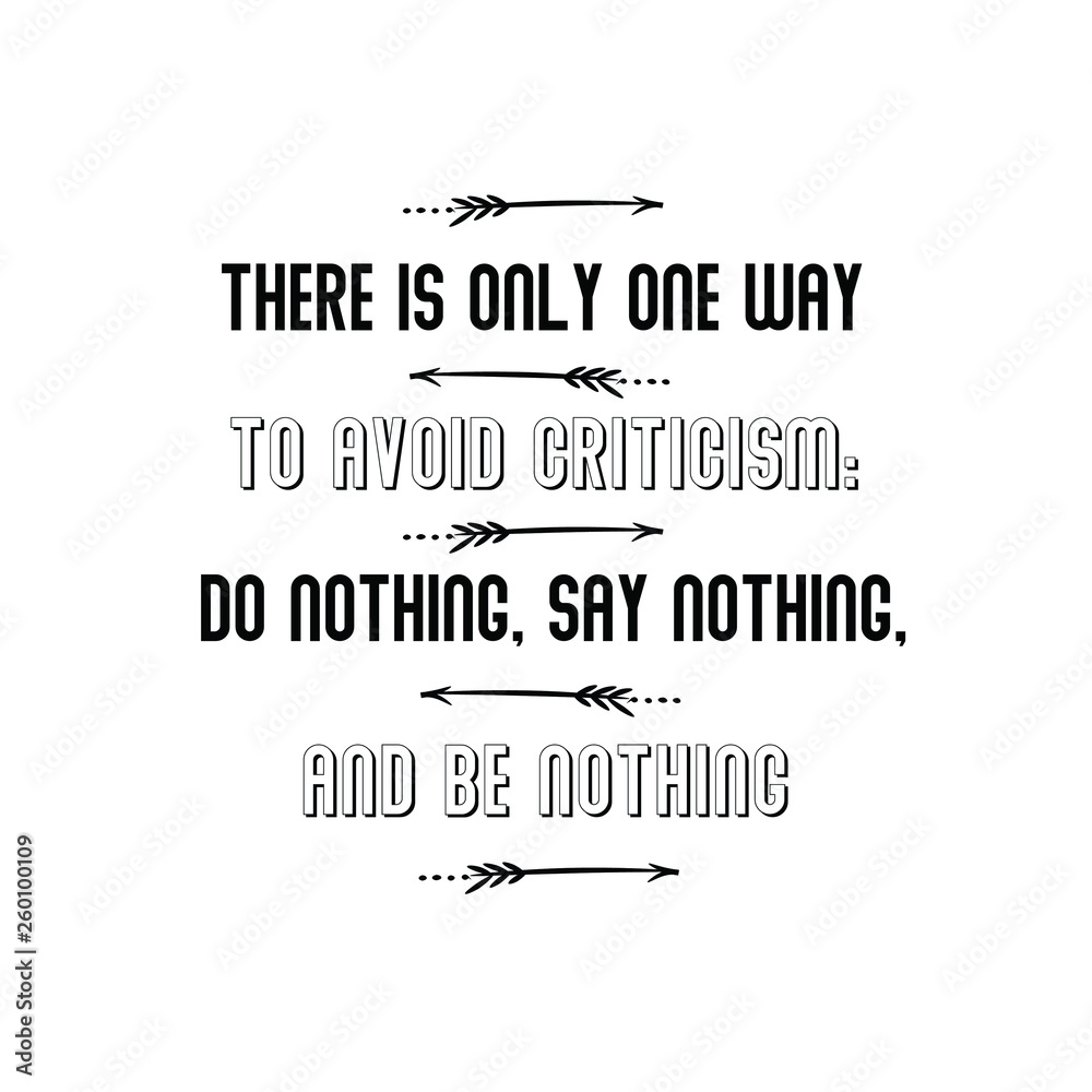 Obraz premium Calligraphy saying for print. Vector Quote. There is only one way to avoid criticism do nothing, say nothing, and be nothing.