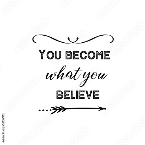 Calligraphy saying for print. Vector Quote. You become what you believe