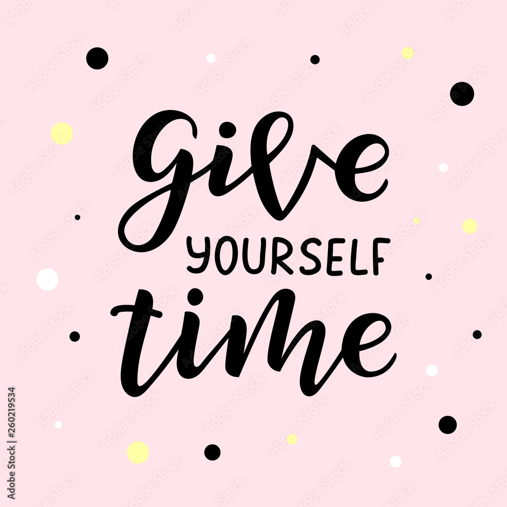 Give yourself time hand drawn lettering phrase Give yourself time hand drawn lettering phrase