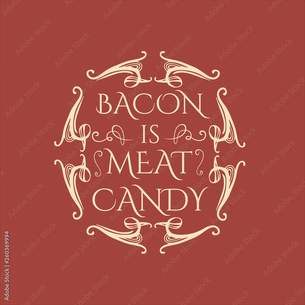 Bacon is meat candy. Quote typographical background   with unique hand drawn elements. Vector template for cards posters and banners