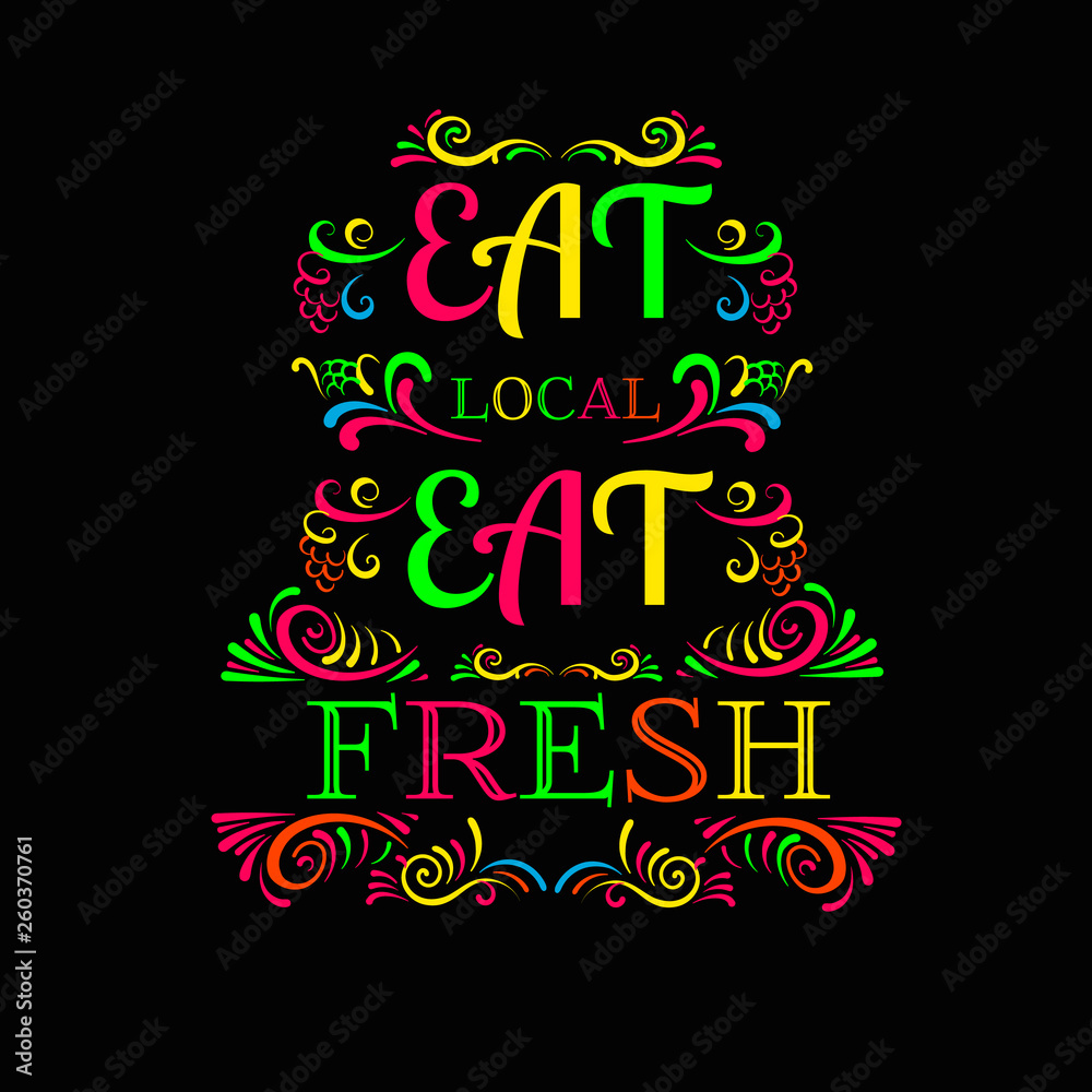 Eat local eat fresh. Colorful typographical background with hand drawn oriental elements. Template for poster, card and banner