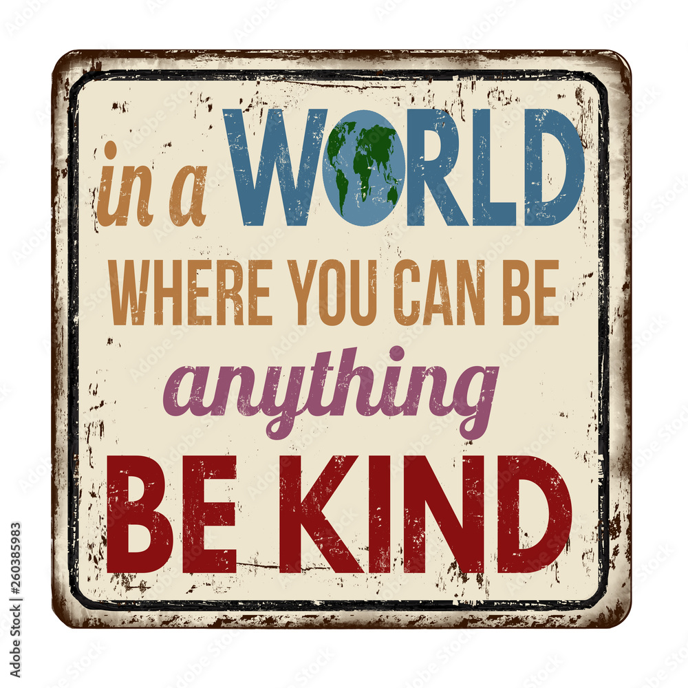 In a world where you can be anything be kind vintage rusty metal sign