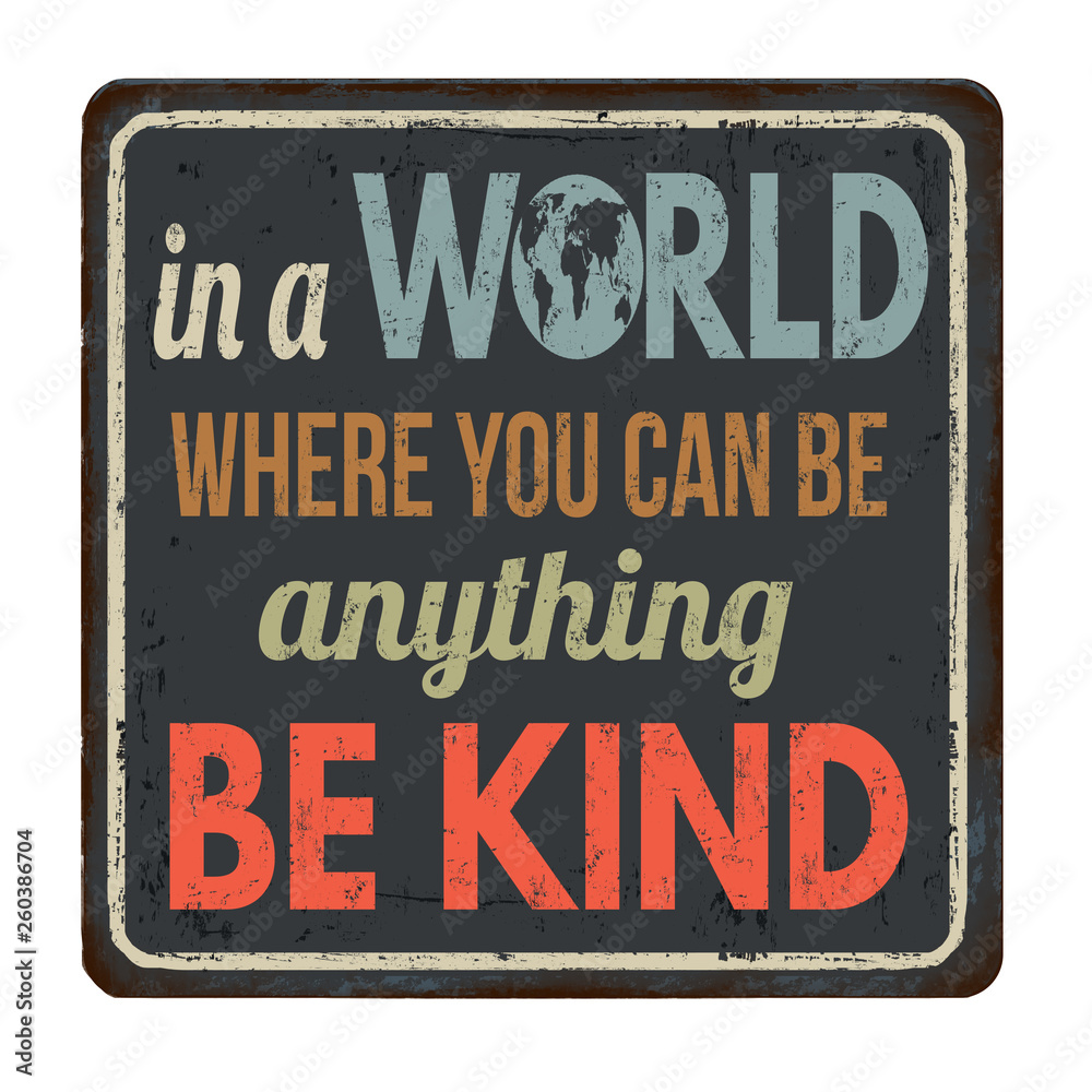 Fototapeta premium In a world where you can be anything be kind vintage rusty metal sign