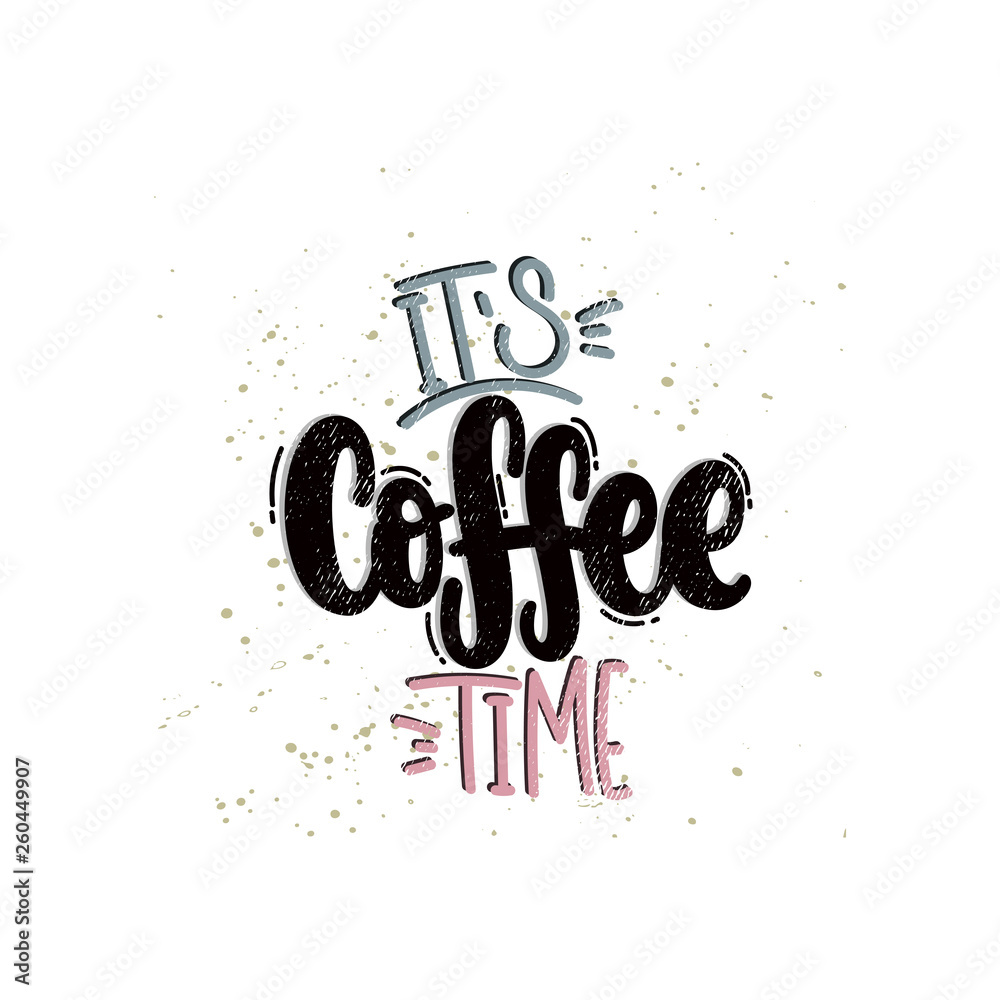 Vector hand drawn illustration. Lettering phrases It's coffee time. Idea for poster, postcard.