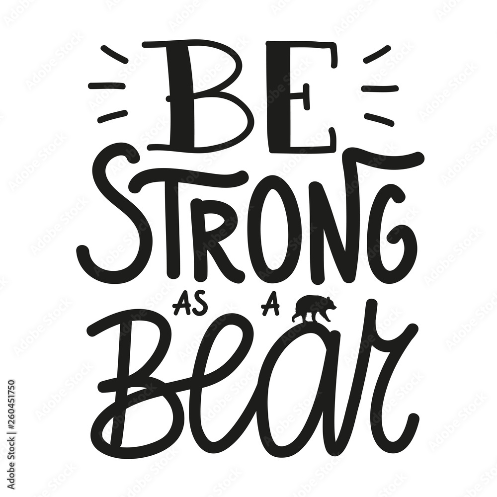 Vector illustration with animal silhouette and lettering and calligraphy words - be strong as a bear. Inspirational typography poster Vector illustration with animal silhouette and lettering and calligraphy words - be strong as a bear. Inspirational typography poster