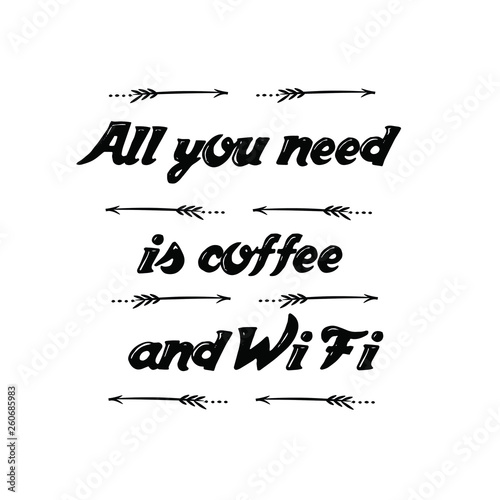 Calligraphy saying for print. Vector Quote. All you need is coffee and Wi Fi