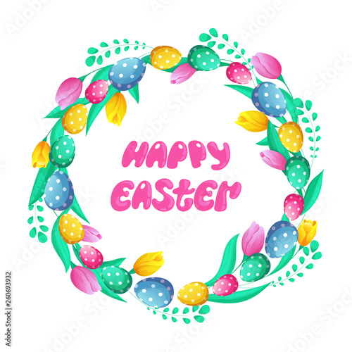 Congratulatory frame for Easter in the form of a round floral wreath of tulips and painted eggs. Vector lettering card.
