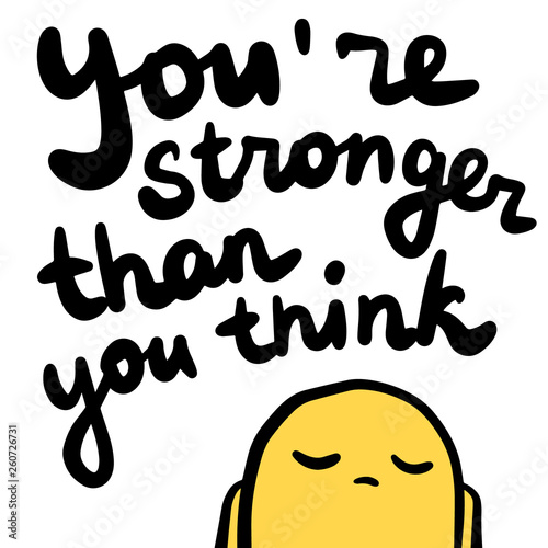 You are stronger than think hand drawn lettering with sad yellow monster