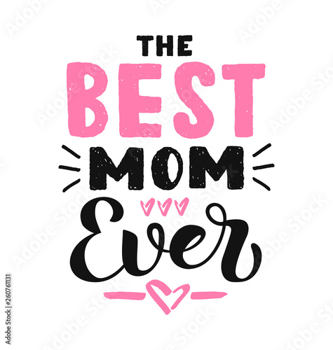 The Best mom ever calligraphy poster. Beautiful vector illustration for greeting card and banner template. Happy Mothers Day