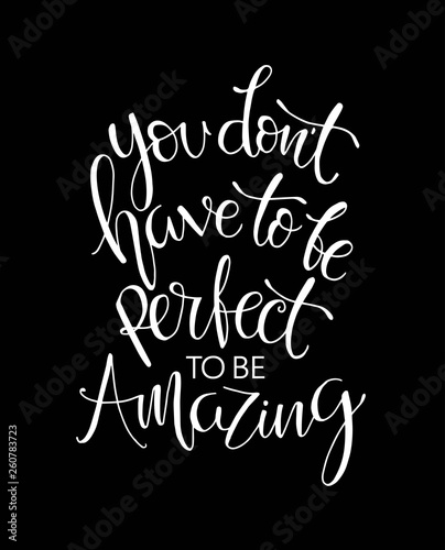 You don't have to be perfect to be amazing quote print in vector.Lettering quotes motivation for life and happiness