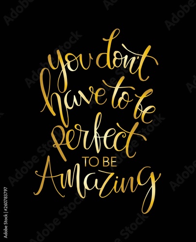 You don't have to be perfect to be amazing quote print in vector.Lettering quotes motivation for life and happiness