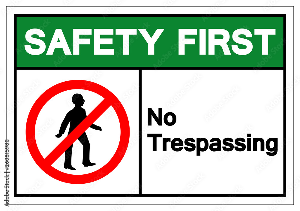 Safety First No Trespassing Symbol Sign, Vector Illustration, Isolate On White Background Label. EPS10 Safety First No Trespassing Symbol Sign, Vector Illustration, Isolate On White Background Label. EPS10