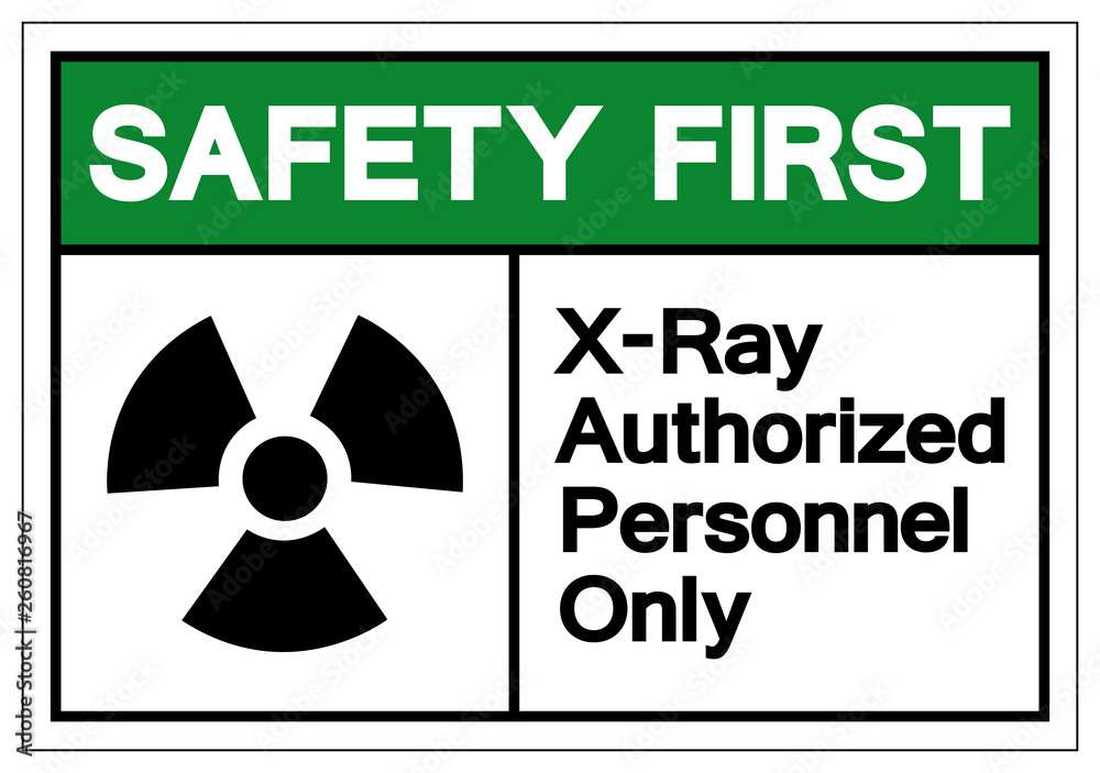 Safety First X-Ray Authorized Personnel Only Symbol Sign, Vector Illustration, Isolate On White Background Label. EPS10 Safety First X-Ray Authorized Personnel Only Symbol Sign, Vector Illustration, Isolate On White Background Label. EPS10