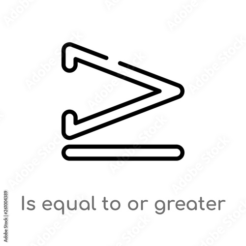 outline is equal to or greater than vector icon. isolated black simple line element illustration from signs concept. editable vector stroke is equal to or greater than icon on white background