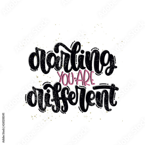 Vector hand drawn illustration. Lettering phrases Darling you are different. Idea for poster, postcard.