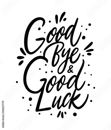 Good Bye and Good Luck. Hand drawn vector lettering. Black ink. Isolated on white background.