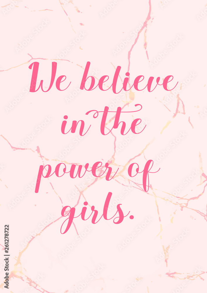 We believe in the power of girls. Girly quote lettering in pink. Pink marble background. Girly wallpaper,card,poster,print.