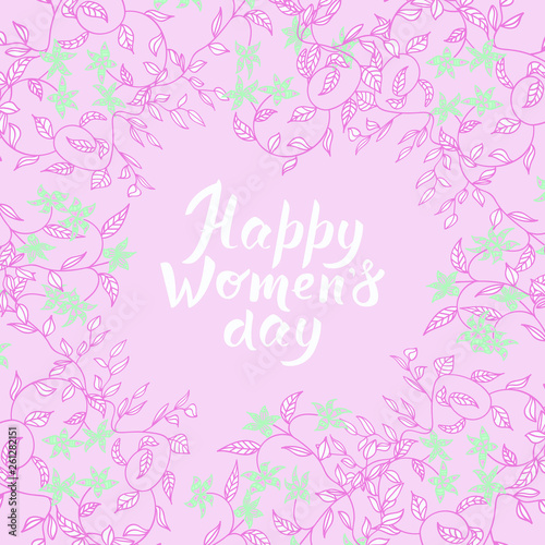 Gentle pink greeting card with hand written lettering and hand drawn floral elements. 8 march happy women s day quote. Soft postcard template. Vector illustration