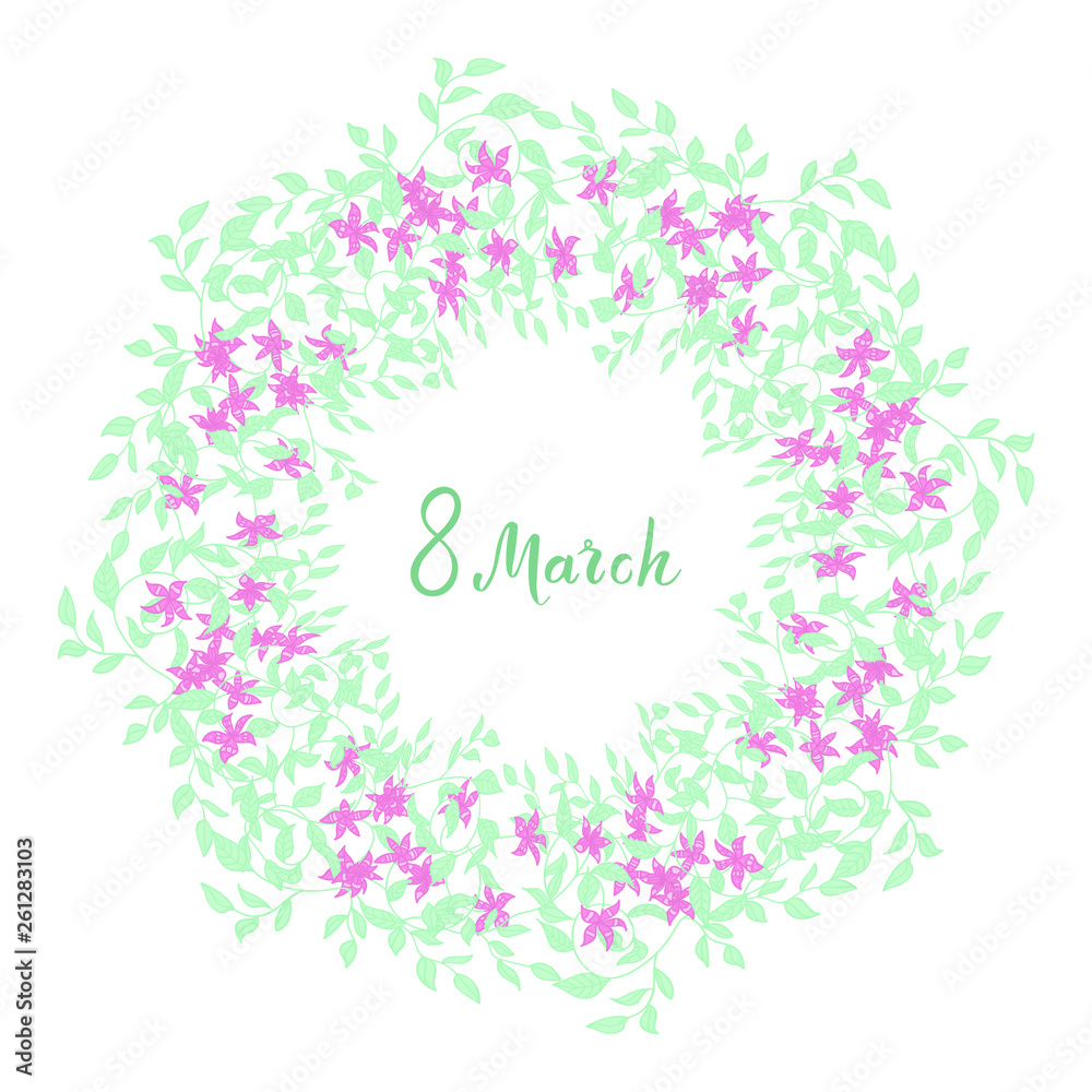 Gentle greeting card with hand written lettering and hand drawn flowers and leaves. 8 march happy women's day quote. Soft circle postcard template. Floral wreath. Vector illustration