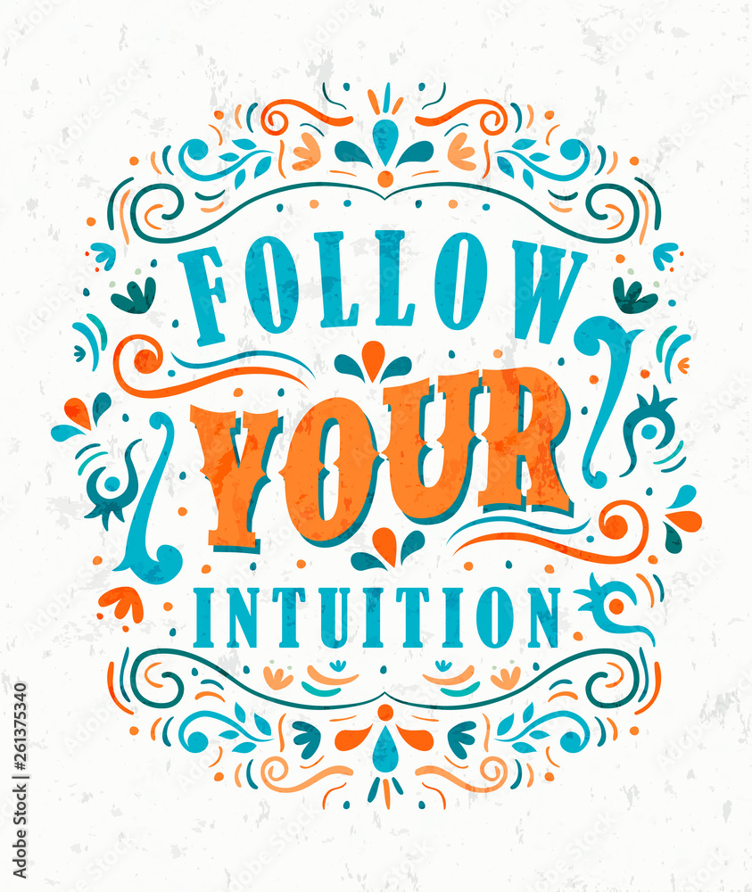 Follow Your Intuition motivational quote concept