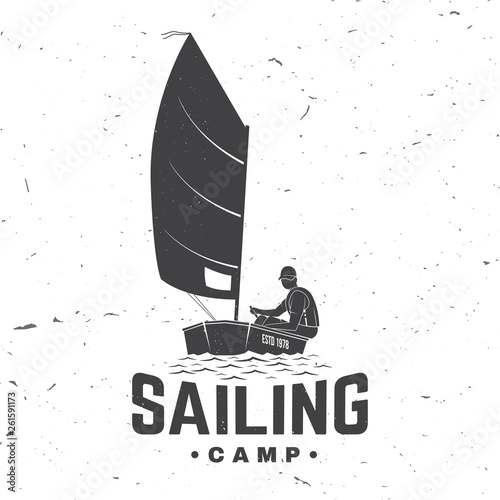 Sailing camp badge. Vector. Concept for shirt, print, stamp or tee. Vintage typography design with man in sailboats silhouette. Sailing on small boat. Ocean adventure.