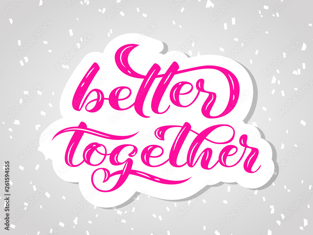 Better together  lettering. Positive quote for card. Vector illustration