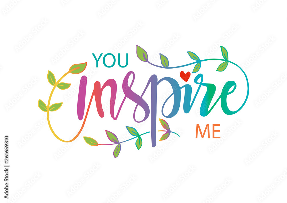 You inspire me. Motivational quote. You inspire me. Motivational quote.