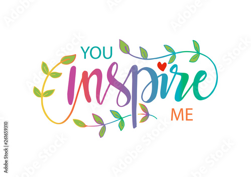 You inspire me. Motivational quote.