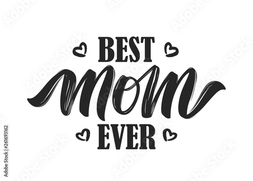 Hand drawn lettering composition of Best Mom Ever isolated on white background.