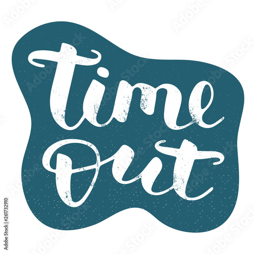 Time out hand drawn vector lettering with texture. Isolated sign for break and pause on blue textured background. Brush calligraphy imitation, text phrase design for banner, card