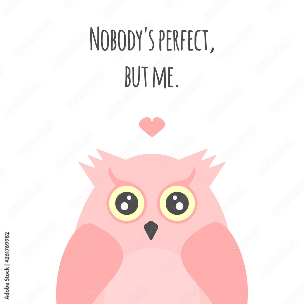 Funny owl, heart and text Nobody's perfect, but me. Cute girly print, sticker, postcard. Funny owl, heart and text Nobody's perfect, but me. Cute girly print, sticker, postcard.