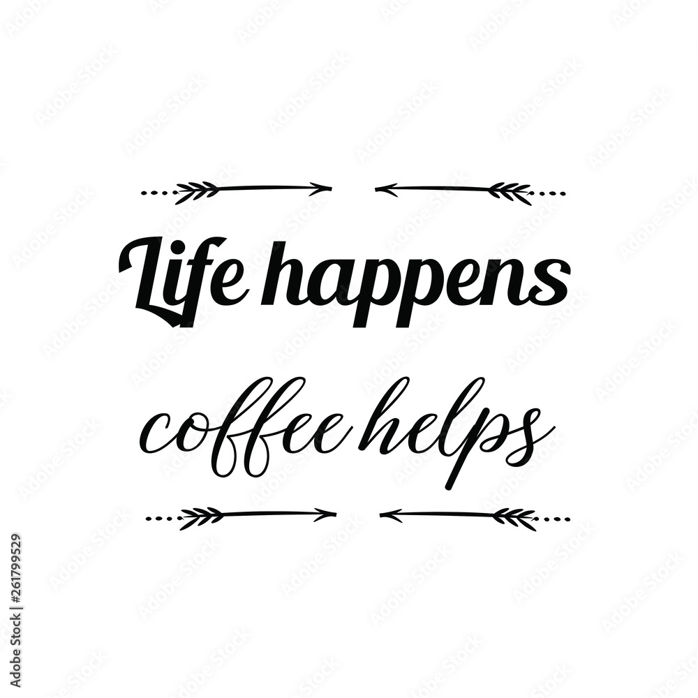 Fototapeta premium Calligraphy saying for print. Vector Quote. Life happens coffee helps
