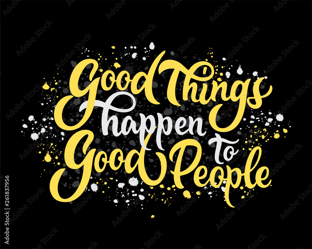 Hand sketched Good things happen to Good People. T-shirt texture lettering typography.  Motivational quote. Fortune badge, poster, print, tag.  Vector illustration.