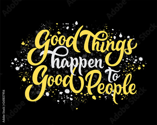 Hand sketched Good things happen to Good People. T-shirt texture lettering typography.  Motivational quote. Fortune badge  poster  print  tag.  Vector illustration.