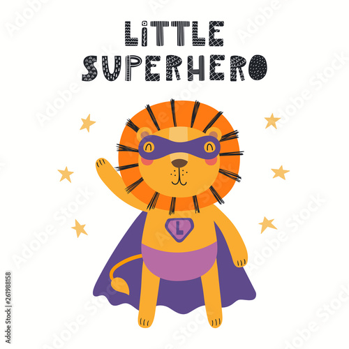 Hand drawn vector illustration of a cute lion superhero  with lettering quote Little superhero. Isolated objects on white background. Scandinavian style flat design. Concept for children print.