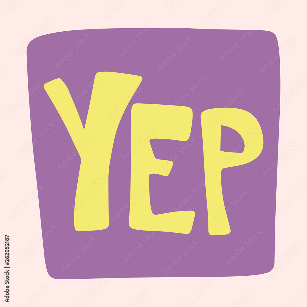Yep hand drawn flat yellow lettering on purple frame. Slang handwritten