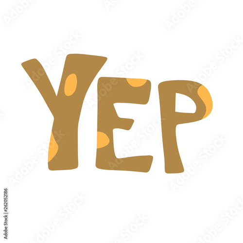Yep hand drawn flat brown lettering with yellow spots. Slang handwritten phrase. Slogan, quote sketch typography. Vector cartoon inscription. Poster, t-shirt, print, label, sticker design
