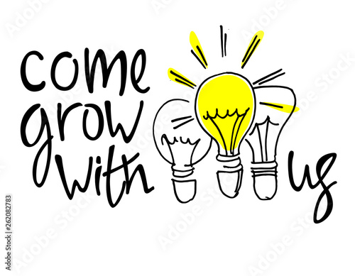 Come grow with us. Recruitment, teambuilding and personal growth concept. Hand drawn bulbs and hand lettering