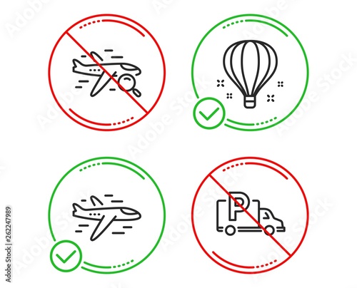 Do or Stop. Search flight, Air balloon and Airplane icons simple set. Truck parking sign. Find travel, Sky travelling, Plane. Free park. Transportation set. Line search flight do icon. Vector