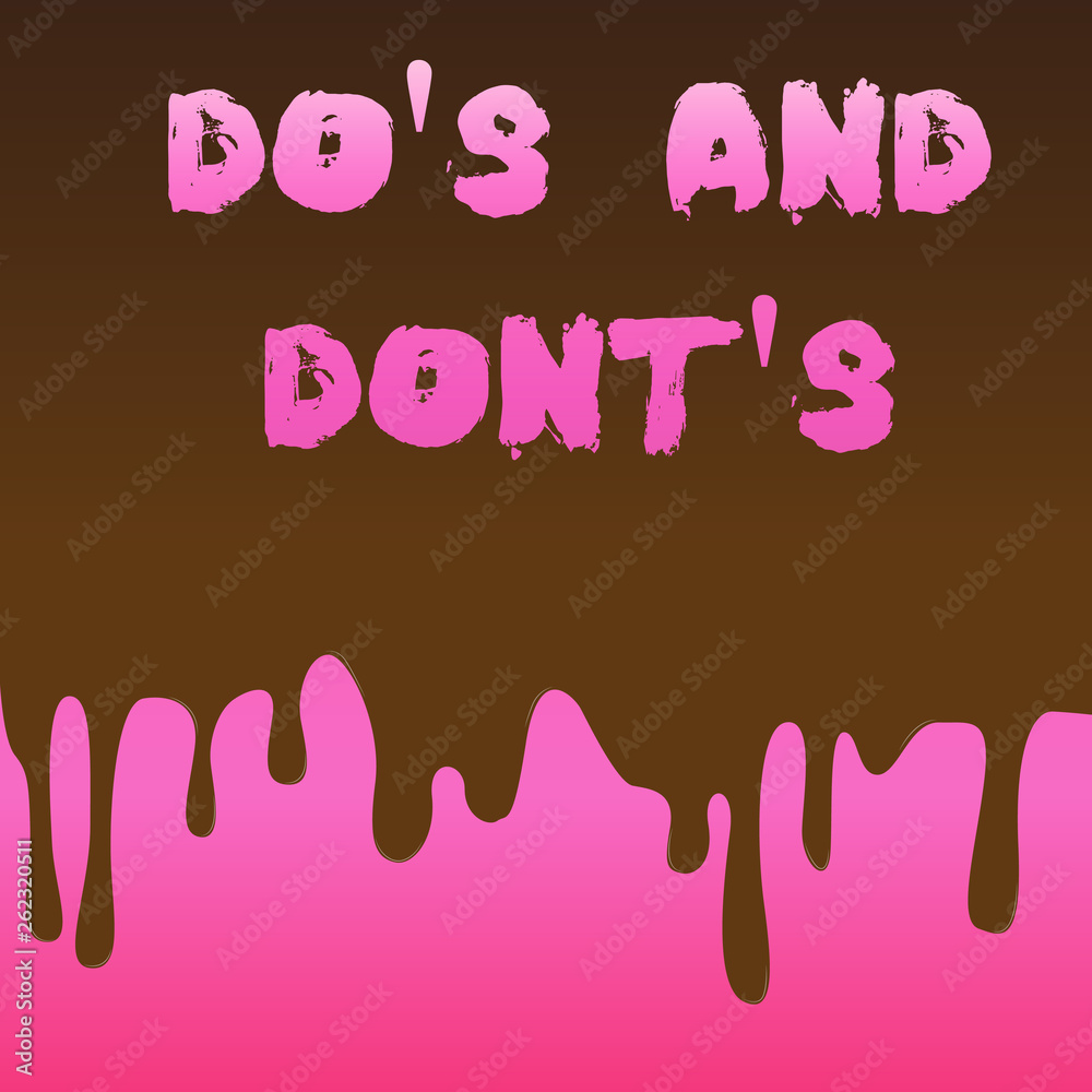 Conceptual hand writing showing Do S Is And Dont S Is. Concept meaning advising Rules or customs concerning some activity Dripping Melted Chocolate Cream or Brown Paint on Pink Surface Conceptual hand writing showing Do S Is And Dont S Is. Concept meaning advising Rules or customs concerning some activity Dripping Melted Chocolate Cream or Brown Paint on Pink Surface