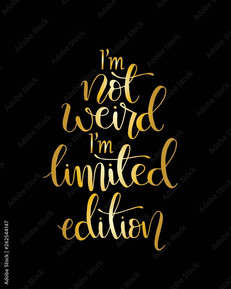 I'm not weird i'm limited edition, hand lettering calligraphy illustration I'm not weird i'm limited edition, hand lettering calligraphy illustration